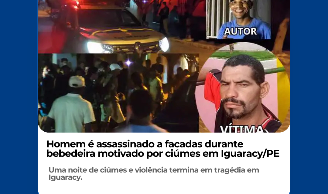 Homem é assassinado a facadas durante bebedeira motivado por ciúmes em Iguaracy/PE