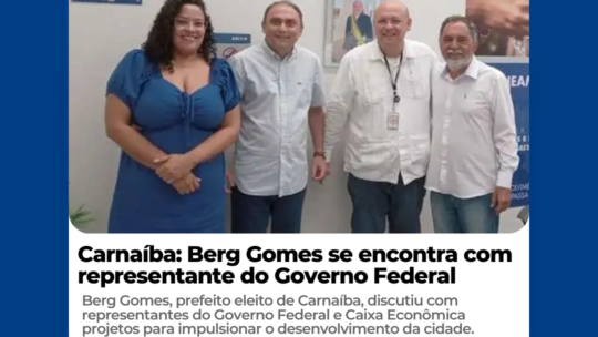 Carnaíba: Berg Gomes se encontra com representante do Governo Federal