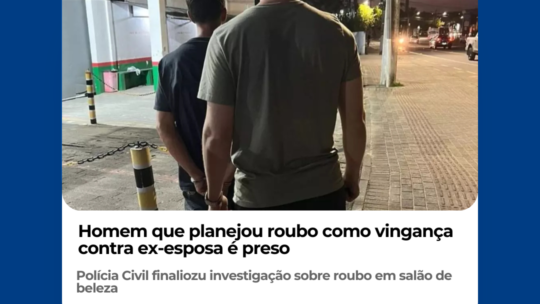 Homem que planejou roubo como vingança contra ex-esposa é preso