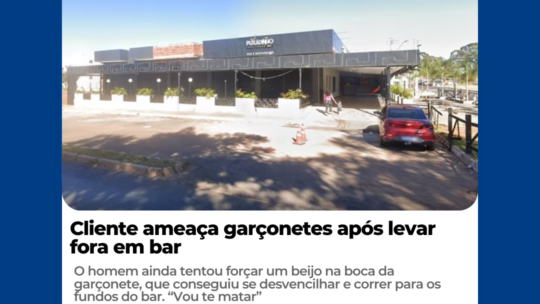 Cliente ameaça garçonetes após levar fora em bar