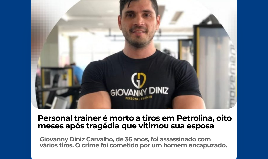 Personal trainer é morto a tiros em Petrolina, oito meses após tragédia que vitimou sua esposa