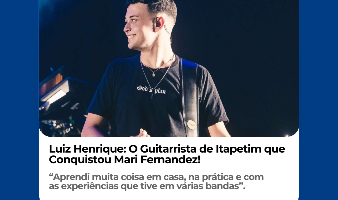 Luiz Henrique: O Guitarrista de Itapetim que Conquistou Mari Fernandez!