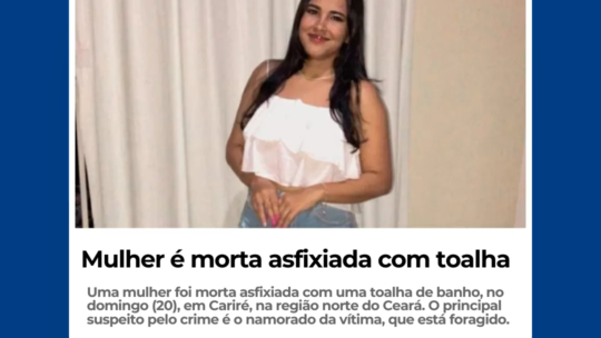 Mulher é morta asfixiada com toalha no CE; namorado é procurado