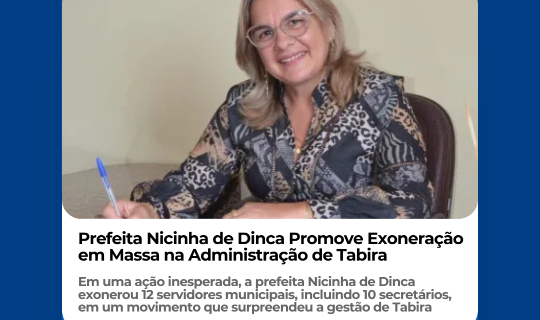 Prefeita Nicinha de Dinca Promove Exoneração em Massa na Administração de Tabira