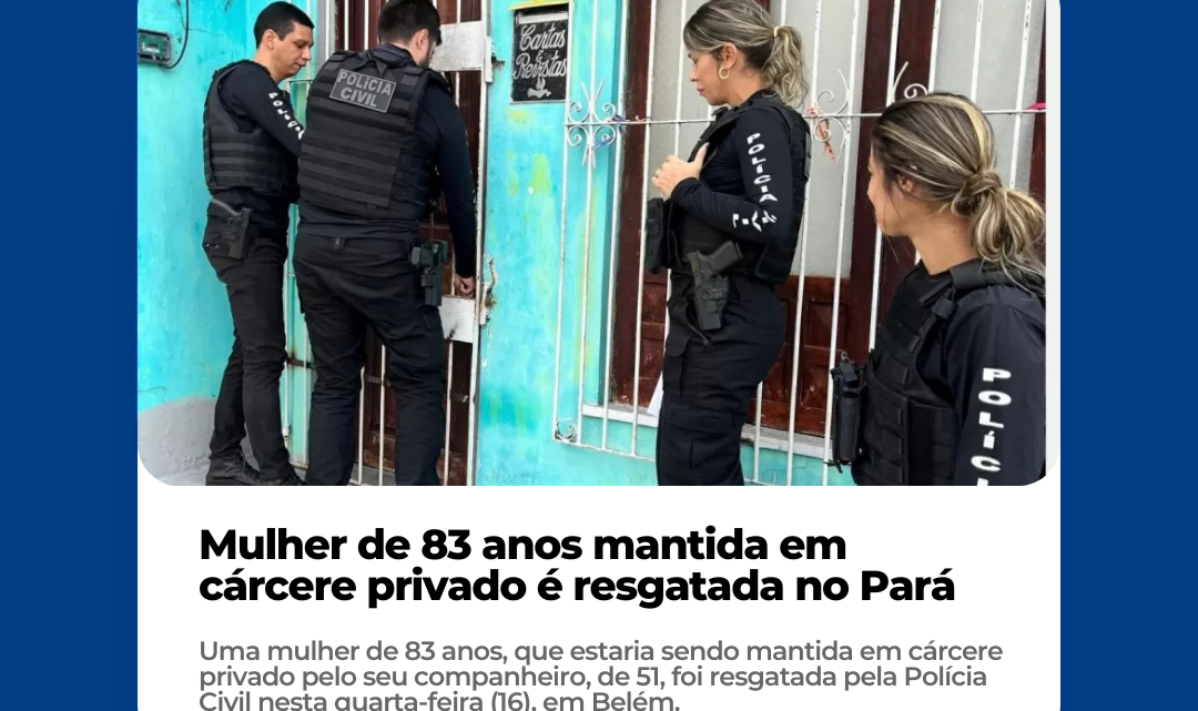 Mulher de 83 anos mantida em cárcere privado é resgatada no Pará